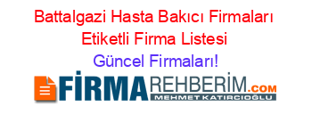 Battalgazi+Hasta+Bakıcı+Firmaları+Etiketli+Firma+Listesi Güncel+Firmaları!