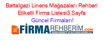 Battalgazi+Linens+Mağazaları+Rehberi+Etiketli+Firma+Listesi3.Sayfa Güncel+Firmaları!