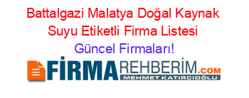 Battalgazi+Malatya+Doğal+Kaynak+Suyu+Etiketli+Firma+Listesi Güncel+Firmaları!