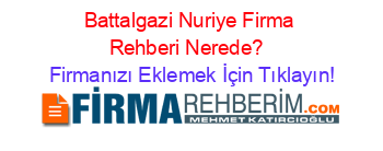 Battalgazi+Nuriye+Firma+Rehberi+Nerede?+ Firmanızı+Eklemek+İçin+Tıklayın!