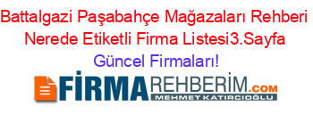 Battalgazi+Paşabahçe+Mağazaları+Rehberi+Nerede+Etiketli+Firma+Listesi3.Sayfa Güncel+Firmaları!