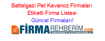 Battalgazi+Pet+Kavanoz+Firmaları+Etiketli+Firma+Listesi Güncel+Firmaları!