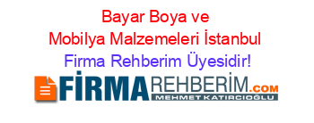 Bayar+Boya+ve+Mobilya+Malzemeleri+İstanbul Firma+Rehberim+Üyesidir!