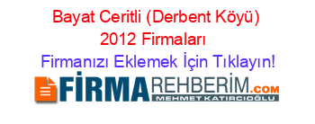 Bayat+Ceritli+(Derbent+Köyü)+2012+Firmaları+ Firmanızı+Eklemek+İçin+Tıklayın!