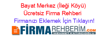 Bayat+Merkez+(İleği+Köyü)+Ücretsiz+Firma+Rehberi+ Firmanızı+Eklemek+İçin+Tıklayın!