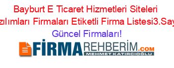 Bayburt+E+Ticaret+Hizmetleri+Siteleri+Yazılımları+Firmaları+Etiketli+Firma+Listesi3.Sayfa Güncel+Firmaları!