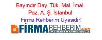 Bayındır+Day.+Tük.+Mal.+İmal.+Paz.+A.+Ş.+İstanbul Firma+Rehberim+Üyesidir!