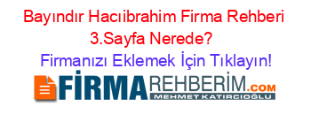 Bayındır+Hacıibrahim+Firma+Rehberi+3.Sayfa+Nerede?+ Firmanızı+Eklemek+İçin+Tıklayın!
