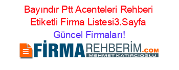 Bayındır+Ptt+Acenteleri+Rehberi+Etiketli+Firma+Listesi3.Sayfa Güncel+Firmaları!
