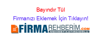 Bayındır+Tül Firmanızı+Eklemek+İçin+Tıklayın!