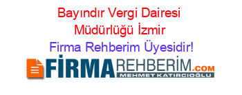 Bayındır+Vergi+Dairesi+Müdürlüğü+İzmir Firma+Rehberim+Üyesidir!