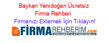 Baykan+Yenidoğan+Ücretsiz+Firma+Rehberi+ Firmanızı+Eklemek+İçin+Tıklayın!