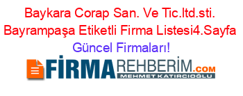 Baykara+Corap+San.+Ve+Tic.ltd.sti.+Bayrampaşa+Etiketli+Firma+Listesi4.Sayfa Güncel+Firmaları!