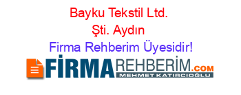 Bayku+Tekstil+Ltd.+Şti.+Aydın Firma+Rehberim+Üyesidir!