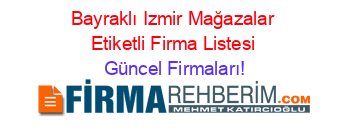 Bayraklı+Izmir+Mağazalar+Etiketli+Firma+Listesi Güncel+Firmaları!