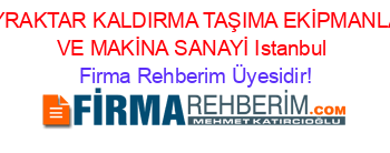 BAYRAKTAR+KALDIRMA+TAŞIMA+EKİPMANLARI+VE+MAKİNA+SANAYİ+Istanbul Firma+Rehberim+Üyesidir!