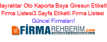 Bayraktar+Oto+Kaporta+Boya+Giresun+Etiketli+Firma+Listesi3.Sayfa+Etiketli+Firma+Listesi Güncel+Firmaları!
