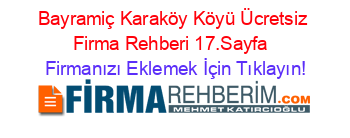 Bayramiç+Karaköy+Köyü+Ücretsiz+Firma+Rehberi+17.Sayfa+ Firmanızı+Eklemek+İçin+Tıklayın!