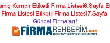 Bayramiç+Kumpir+Etiketli+Firma+Listesi6.Sayfa+Etiketli+Firma+Listesi+Etiketli+Firma+Listesi7.Sayfa Güncel+Firmaları!