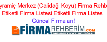 Bayramiç+Merkez+(Calidaği+Köyü)+Firma+Rehberi+Etiketli+Firma+Listesi+Etiketli+Firma+Listesi Güncel+Firmaları!