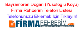 +Bayramören+Doğan+(Yusufoğlu+Köyü)+Firma+Rehberim+Telefon+Listesi Telefonunuzu+Eklemek+İçin+Tıklayın!