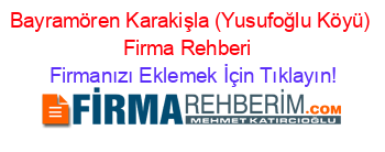 Bayramören+Karakişla+(Yusufoğlu+Köyü)+Firma+Rehberi+ Firmanızı+Eklemek+İçin+Tıklayın!