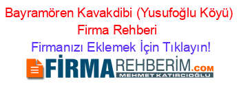 Bayramören+Kavakdibi+(Yusufoğlu+Köyü)+Firma+Rehberi+ Firmanızı+Eklemek+İçin+Tıklayın!