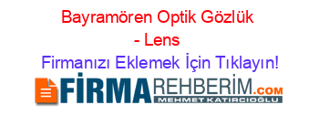 Bayramören+Optik+Gözlük+-+Lens Firmanızı+Eklemek+İçin+Tıklayın!