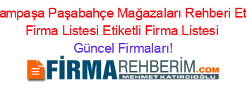 Bayrampaşa+Paşabahçe+Mağazaları+Rehberi+Etiketli+Firma+Listesi+Etiketli+Firma+Listesi Güncel+Firmaları!