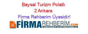 Baysal+Turizm+Polatlı+2+Ankara Firma+Rehberim+Üyesidir!