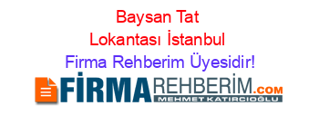 Baysan+Tat+Lokantası+İstanbul Firma+Rehberim+Üyesidir!