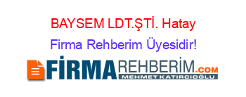 BAYSEM+LDT.ŞTİ.+Hatay Firma+Rehberim+Üyesidir!
