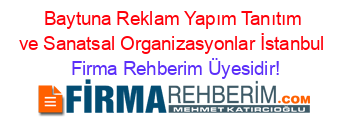 Baytuna+Reklam+Yapım+Tanıtım+ve+Sanatsal+Organizasyonlar+İstanbul Firma+Rehberim+Üyesidir!