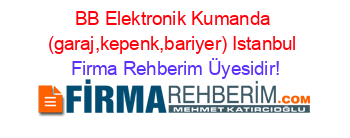 BB+Elektronik+Kumanda+(garaj,kepenk,bariyer)+Istanbul Firma+Rehberim+Üyesidir!