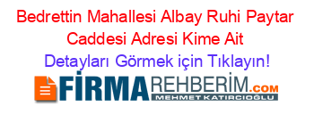 Bedrettin+Mahallesi+Albay+Ruhi+Paytar+Caddesi+Adresi+Kime+Ait Detayları+Görmek+için+Tıklayın!