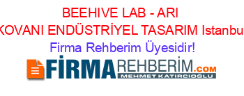 BEEHIVE+LAB+-+ARI+KOVANI+ENDÜSTRİYEL+TASARIM+Istanbul Firma+Rehberim+Üyesidir!