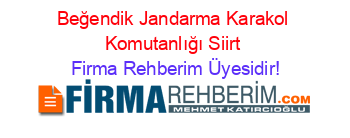 Beğendik+Jandarma+Karakol+Komutanlığı+Siirt Firma+Rehberim+Üyesidir!