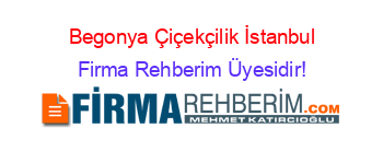 Begonya+Çiçekçilik+İstanbul Firma+Rehberim+Üyesidir!