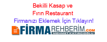 Bekilli+Kasap+ve+Fırın+Restaurant Firmanızı+Eklemek+İçin+Tıklayın!