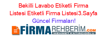 Bekilli+Lavabo+Etiketli+Firma+Listesi+Etiketli+Firma+Listesi3.Sayfa Güncel+Firmaları!
