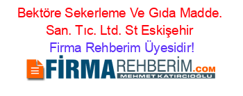 Bektöre+Sekerleme+Ve+Gıda+Madde.+San.+Tıc.+Ltd.+St+Eskişehir Firma+Rehberim+Üyesidir!