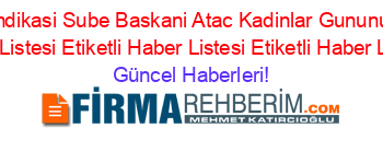 Belediye+1S+Sendikasi+Sube+Baskani+Atac+Kadinlar+Gununu+Kutladi+Etiketli+Haber+Listesi+Etiketli+Haber+Listesi+Etiketli+Haber+Listesi+ Güncel+Haberleri!