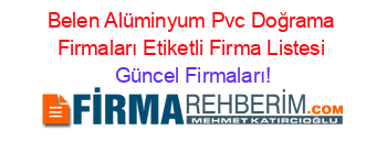 Belen+Alüminyum+Pvc+Doğrama+Firmaları+Etiketli+Firma+Listesi Güncel+Firmaları!