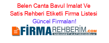 Belen+Canta+Bavul+Imalat+Ve+Satis+Rehberi+Etiketli+Firma+Listesi Güncel+Firmaları!