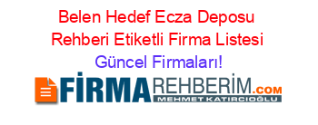 Belen+Hedef+Ecza+Deposu+Rehberi+Etiketli+Firma+Listesi Güncel+Firmaları!