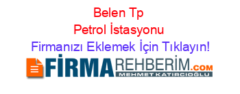 Belen+Tp+Petrol+İstasyonu Firmanızı+Eklemek+İçin+Tıklayın!