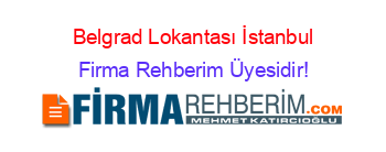 Belgrad+Lokantası+İstanbul Firma+Rehberim+Üyesidir!