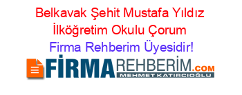 Belkavak+Şehit+Mustafa+Yıldız+İlköğretim+Okulu+Çorum Firma+Rehberim+Üyesidir!