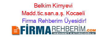 Belkim+Kimyevi+Madd.tic.san.a.ş.+Kocaeli Firma+Rehberim+Üyesidir!