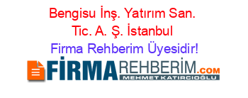 Bengisu+İnş.+Yatırım+San.+Tic.+A.+Ş.+İstanbul Firma+Rehberim+Üyesidir!